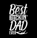 Best Buckin Dad Ever Hunting Life Dad Gift, Dad Graphic Design Royalty Free Stock Photo