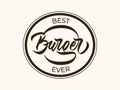 Best Burger Ever - hand lettering design with font in logo stamp shape. Vector inscription.