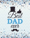 Best Dad Ever greeting card with cylinder, moustache, thumbs up on blue zigzag background and scatter confetti. Vector