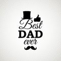 Best Dad Ever greeting card with cylinder, moustache and thumbs up. Vector illustration. All isolated and layered