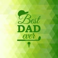Best Dad Ever greeting card with golf element on green triangle background. Vector illustration. All isolated and layered