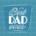 Best Dad Ever We Love You Very Much Message On Blue Royalty Free Stock Photo