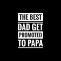 the best dad get promoted to papa simple typography