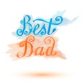 Best Dad lettering greeting card. Fathers day watercolor hand drawn vector illustration eps10. Royalty Free Stock Photo