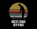 Best Dad By Par / Simple Text Tshirt Design Poster Vector Art Royalty Free Stock Photo