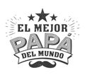 The best Dad in the World - World s best dad - spanish language. Happy fathers day - Feliz dia del Padre - quotes