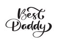 Best Daddy funny hand drawn calligraphy text. Good for fashion shirts, poster, gift, or other printing press. Motivation