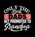 only the best dads get promoted to grandpa best granddaddy shirt dads lover gifts