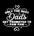 Only The Best Dads Get Promoted To Paw Paw fathers day grandpa gift