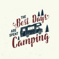 The best days are spent camping. Vector . Concept for shirt, logo, print, stamp or tee. Vintage typography design with