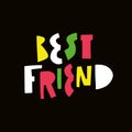 Best Friend modern typography lettering phrase. Motivation colorful cartoon text.