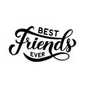 Best Friends Ever calligraphy hand lettering isolated on white. Friendship Day inspirational quote. Vector template for greeting