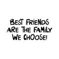 Best friends are the family we choose. Cute hand drawn lettering in modern scandinavian style. Isolated on white background.