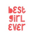 Best girl ever quote. Print shirt phrase. Hand written logo