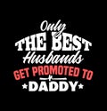 only the best husbands get promoted to daddy husband lover best dads daddy gift shirt