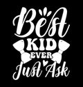 Best Kid Ever Just Ask, Motherhood Lifestyle, Love Kid Birthday Gift For Family, Best Kid Shirt Design