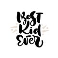 Best Kid Ever vector handwritten calligraphy lettering baby text. Hand drawn lettering kid quote. Children illustration Royalty Free Stock Photo