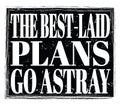 THE BEST-LAID PLANS GO ASTRAY, text on black stamp sign