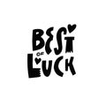 Best Luck. Black color modern typography lettering phrase.