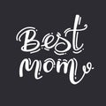 best Mom ever - Happy Mothers Day lettering set. Handmade calligraphy vector illustration. Mother s day card with Royalty Free Stock Photo