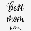 Best mom ever. Happy mothers day. Lettering style. Mothers day in lettering. Handwritten text. Best mother ever Royalty Free Stock Photo