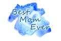 Best Mom Ever. The text is depicted in Watercolor illustration in the form of a wet color stroke, inside which is a painted heart Royalty Free Stock Photo