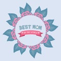 Best mom in the world greeting card, with leaf and elegant floral design frame. Vector Royalty Free Stock Photo