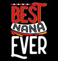 Best Nana Ever Greeting Graphic T shirt Design, Nana Life Typography Quote, Nana Graphic Design