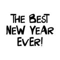 The best New Year ever. Cute hand drawn lettering in modern scandinavian style. Isolated on white background. Vector stock Royalty Free Stock Photo