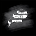 The best pizza is forever handwritten sign with ribbon and slice pizza. Vector stock illustration on chalkbord Royalty Free Stock Photo