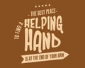 The best place to find a helping hand is at the end of your own arm