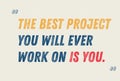 The Best Project You Will Ever Work On Is You motivation quote