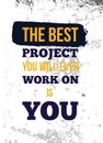 The best project is you. Wisdom poster quote about love for yourself