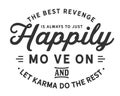 The best revenge is always to just happily move on and let karma do the rest