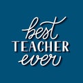 Best Teacher Ever calligraphy hand lettering on blue background. Vector template Teacher s Day greeting card, for typography Royalty Free Stock Photo