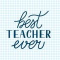 Best Teacher Ever calligraphy hand lettering on cell paper background. Checkered page of exercise book. Vector template Teacher s Royalty Free Stock Photo