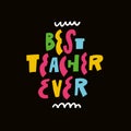 Best teacher ever. Hand drawn colorful cartoon style modern typography lettering phrase. Royalty Free Stock Photo