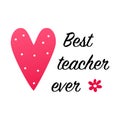 Best teacher ever teacher slogan. Inspirational phrase flat color sketch calligraphy. Typography t-shirt graphics, typography art Royalty Free Stock Photo