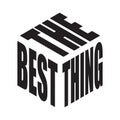 The best thing. Simple text slogan t shirt. Graphic phrases vector for poster, sticker, apparel print, greeting card or postcard.