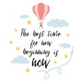 The best time for new beginning is now for shirt print design with hot air balloon. Vector phrase