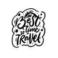 The Best time to Travel. Motivational lettering phrase. Modern calligraphy black color text. Royalty Free Stock Photo