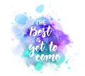 The best is yet to come - lettering on watercolor splash