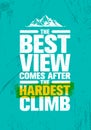 The Best View Comes After The Hardest Climb. Adventure Mountain Hike Creative Motivation Concept.