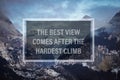 `The best view comes after the hardest climb`