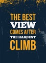 The best view comes after the hardest climb motivation typography poster. Success concept