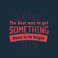 The best way to get something done is to begin. vector illustration badge