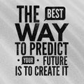 The best way to predict your future is to create it - Motivational and inspirational quote about future Royalty Free Stock Photo