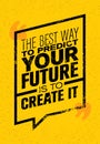 The Best Way To Predict Your Future Is To Create It. Inspiring Creative Motivation Quote. Vector Typography Banner Royalty Free Stock Photo