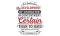 It is better for the development of character and contentment Royalty Free Stock Photo