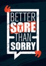 Better Sore Than Sorry. Inspiring Workout and Fitness Gym Motivation Quote. Creative Vector Typography Grunge Poster Royalty Free Stock Photo